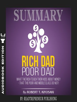 cover image of Summary of Rich Dad Poor Dad: What The Rich Teach Their Kids About Money - That the Poor and Middle Class Do Not! by Robert T. Kiyosaki